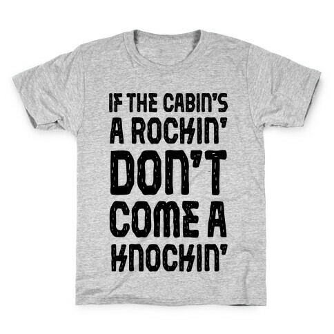 If The Cabin's A Rockin' Don't Come A Knockin' Kids T-Shirt