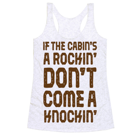 If The Cabin's A Rockin' Don't Come A Knockin' Racerback Tank Top