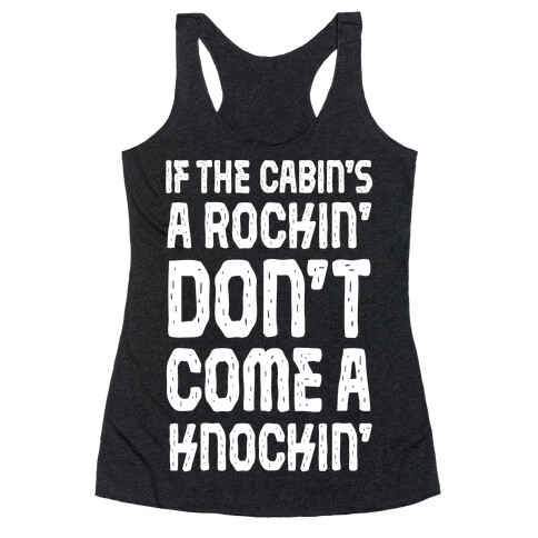 If The Cabin's A Rockin' Don't Come A Knockin' Racerback Tank Top