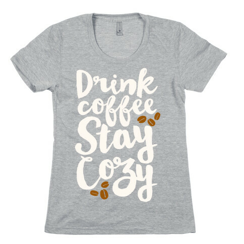 Drink Coffee Stay Cozy Womens T-Shirt