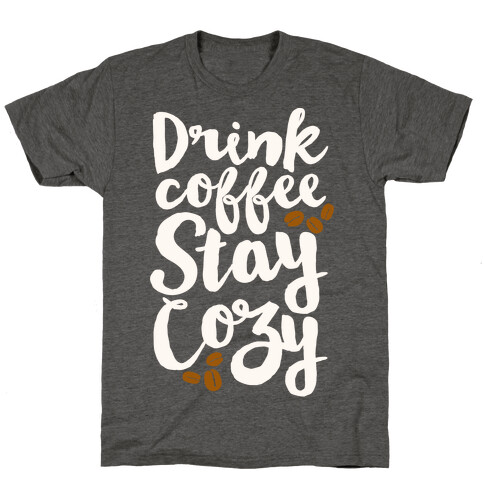 Drink Coffee Stay Cozy T-Shirt