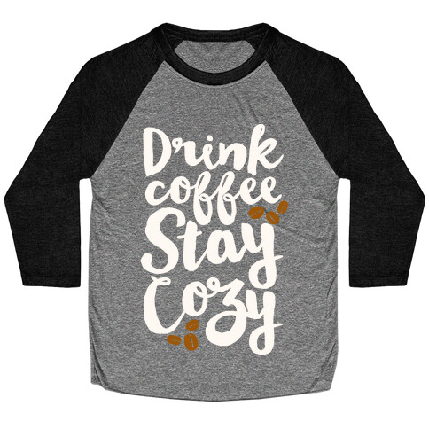 Drink Coffee Stay Cozy Baseball Tee