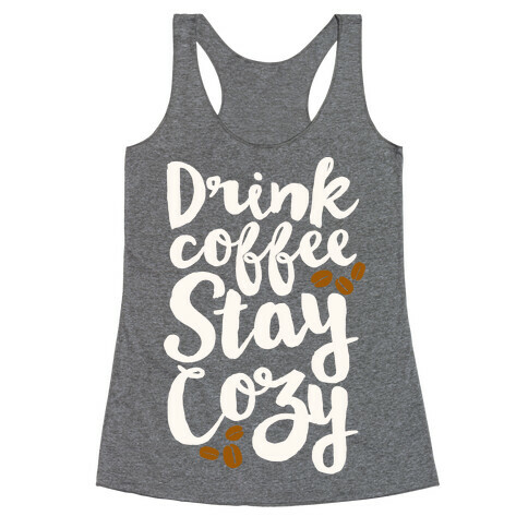 Drink Coffee Stay Cozy Racerback Tank Top