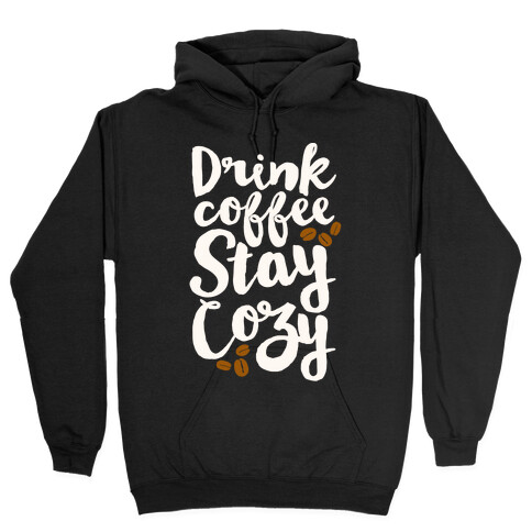 Drink Coffee Stay Cozy Hooded Sweatshirt