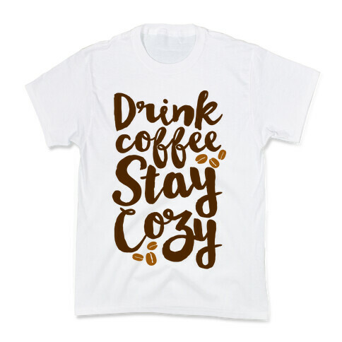 Drink Coffee Stay Cozy Kids T-Shirt