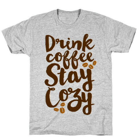 Drink Coffee Stay Cozy T-Shirt