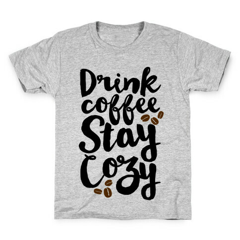 Drink Coffee Stay Cozy Kids T-Shirt