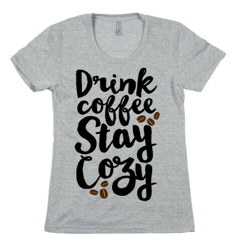 Drink Coffee Stay Cozy Womens T-Shirt