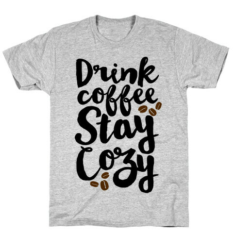 Drink Coffee Stay Cozy T-Shirt