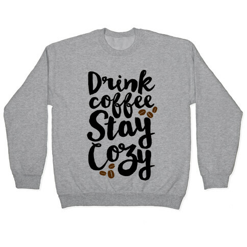 Drink Coffee Stay Cozy Pullover