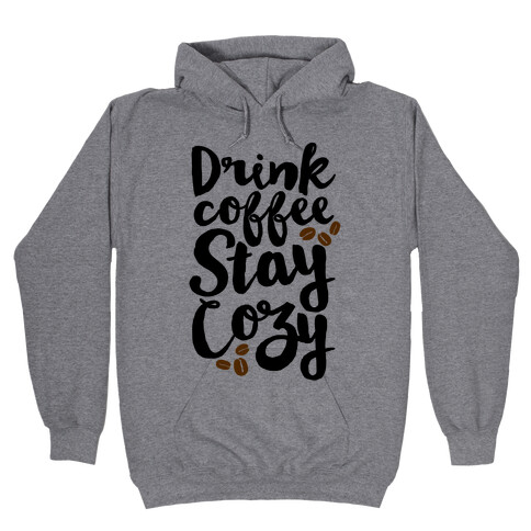 Drink Coffee Stay Cozy Hooded Sweatshirt