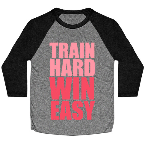 Train Hard Win Easy (Pink) Baseball Tee