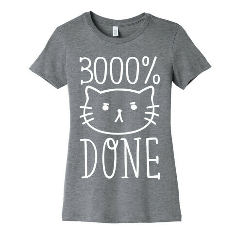 3000% Done Womens T-Shirt