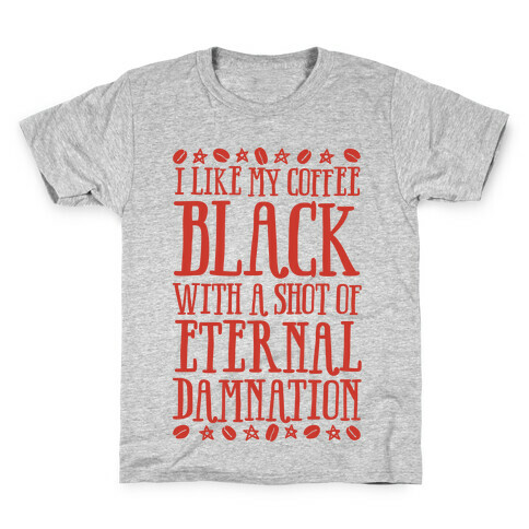 I Like My Coffee Black With A Shot Of Eternal Damnation Kids T-Shirt
