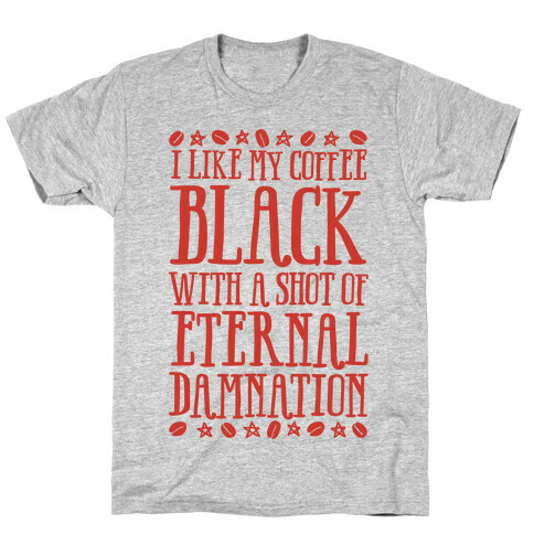 I Like My Coffee Black With A Shot Of Eternal Damnation T-Shirt