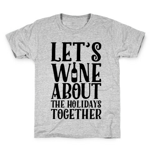 Let's Wine About the Holidays Together Kids T-Shirt