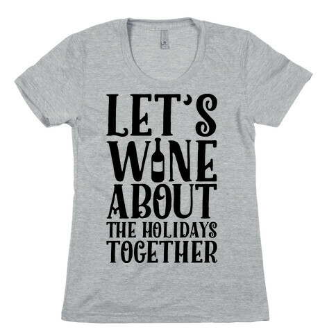 Let's Wine About the Holidays Together Womens T-Shirt