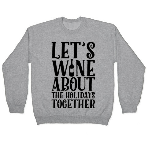 Let's Wine About the Holidays Together Pullover