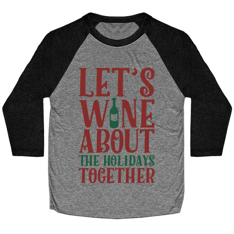 Let's Wine About the Holidays Together Baseball Tee