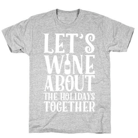 Let's Wine About the Holidays Together T-Shirt