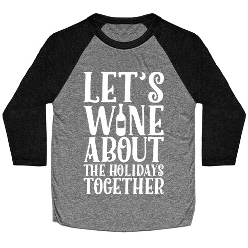 Let's Wine About the Holidays Together Baseball Tee