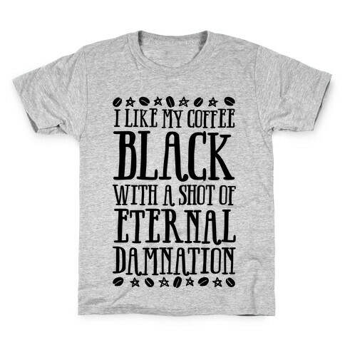 I Like My Coffee Black With A Shot Of Eternal Damnation Kids T-Shirt