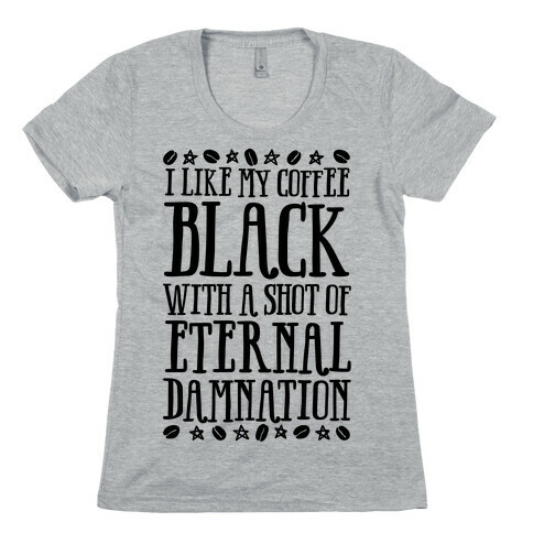 I Like My Coffee Black With A Shot Of Eternal Damnation Womens T-Shirt