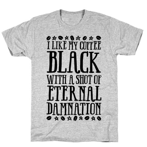 I Like My Coffee Black With A Shot Of Eternal Damnation T-Shirt