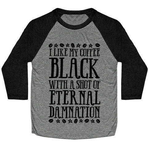 I Like My Coffee Black With A Shot Of Eternal Damnation Baseball Tee