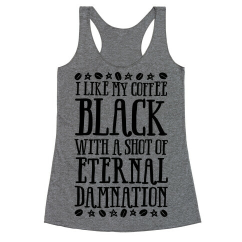 I Like My Coffee Black With A Shot Of Eternal Damnation Racerback Tank Top