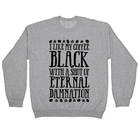 I Like My Coffee Black With A Shot Of Eternal Damnation Pullover