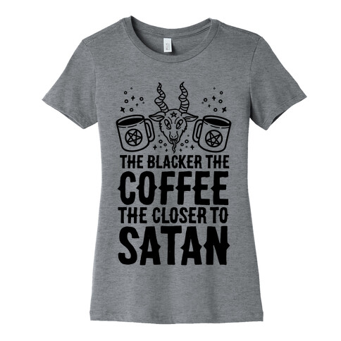 The Blacker The Coffee, The Closer To Satan Womens T-Shirt