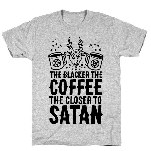 The Blacker The Coffee, The Closer To Satan T-Shirt