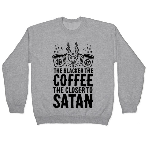 The Blacker The Coffee, The Closer To Satan Pullover
