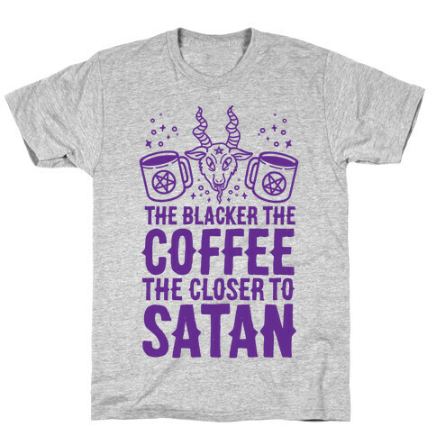 The Blacker The Coffee, The Closer To Satan T-Shirt