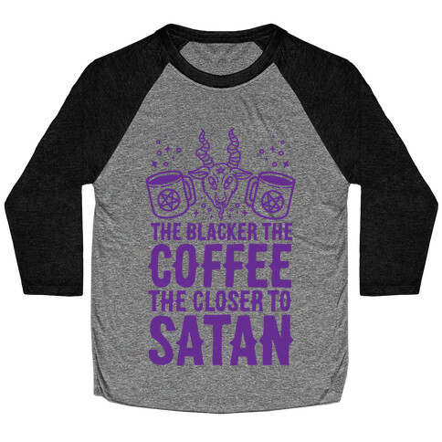 The Blacker The Coffee, The Closer To Satan Baseball Tee