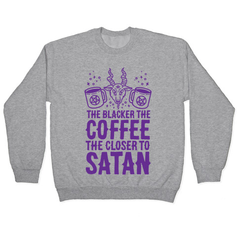 The Blacker The Coffee, The Closer To Satan Pullover