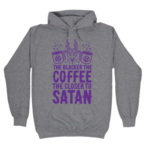The Blacker The Coffee, The Closer To Satan Hooded Sweatshirt