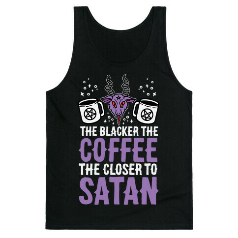 The Blacker The Coffee, The Closer To Satan Tank Top