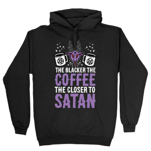 The Blacker The Coffee, The Closer To Satan Hooded Sweatshirt