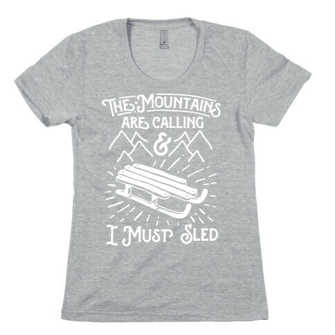 The Mountains are Calling and I Must Sled Womens T-Shirt