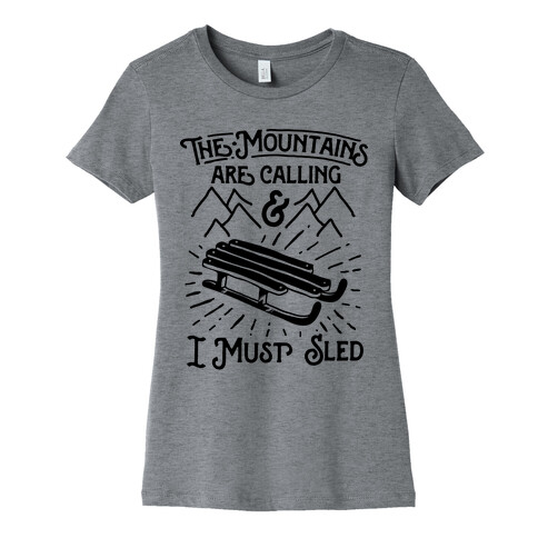 The Mountains are Calling and I Must Sled Womens T-Shirt