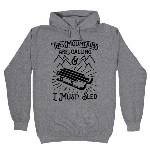 The Mountains are Calling and I Must Sled Hooded Sweatshirt