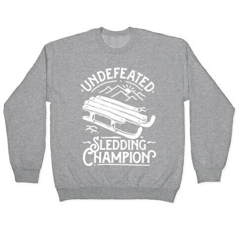 Undefeated Sledding Champion  Pullover