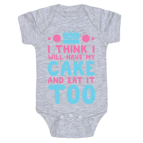 I Think I Will Have My Cake And Eat It Too Baby One-Piece