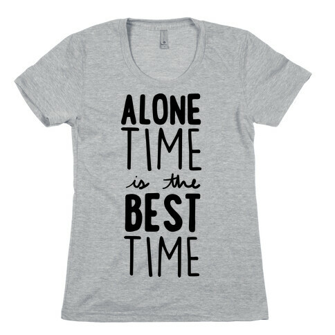 Alone Time Is The Best Time Womens T-Shirt