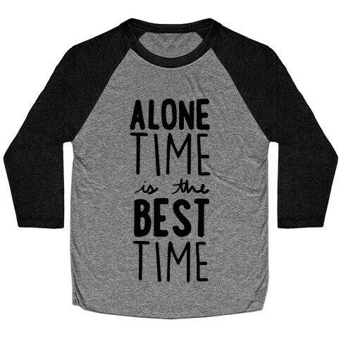 Alone Time Is The Best Time Baseball Tee