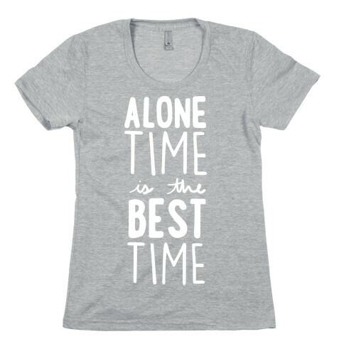 Alone Time Is The Best Time Womens T-Shirt