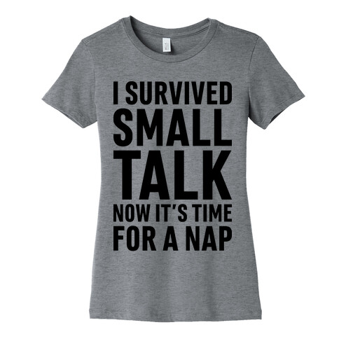 I Survived Small Talk Now It's Time For A Nap Womens T-Shirt