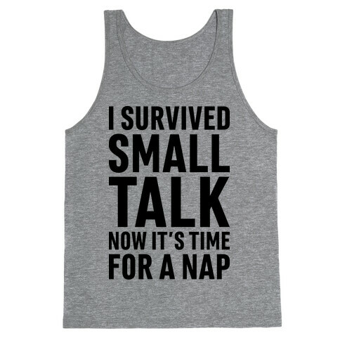 I Survived Small Talk Now It's Time For A Nap Tank Top